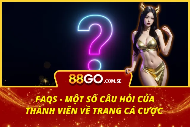 Những thắc mắc của người chơi mà 88GO tổng hợp trên website